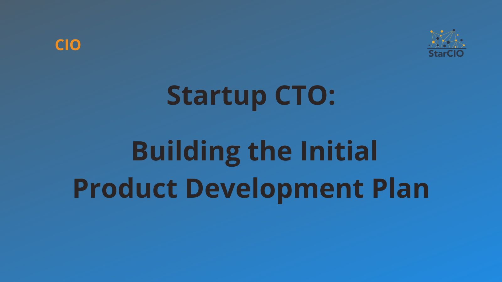 Startup CTO – Building the Initial Product Development Plan