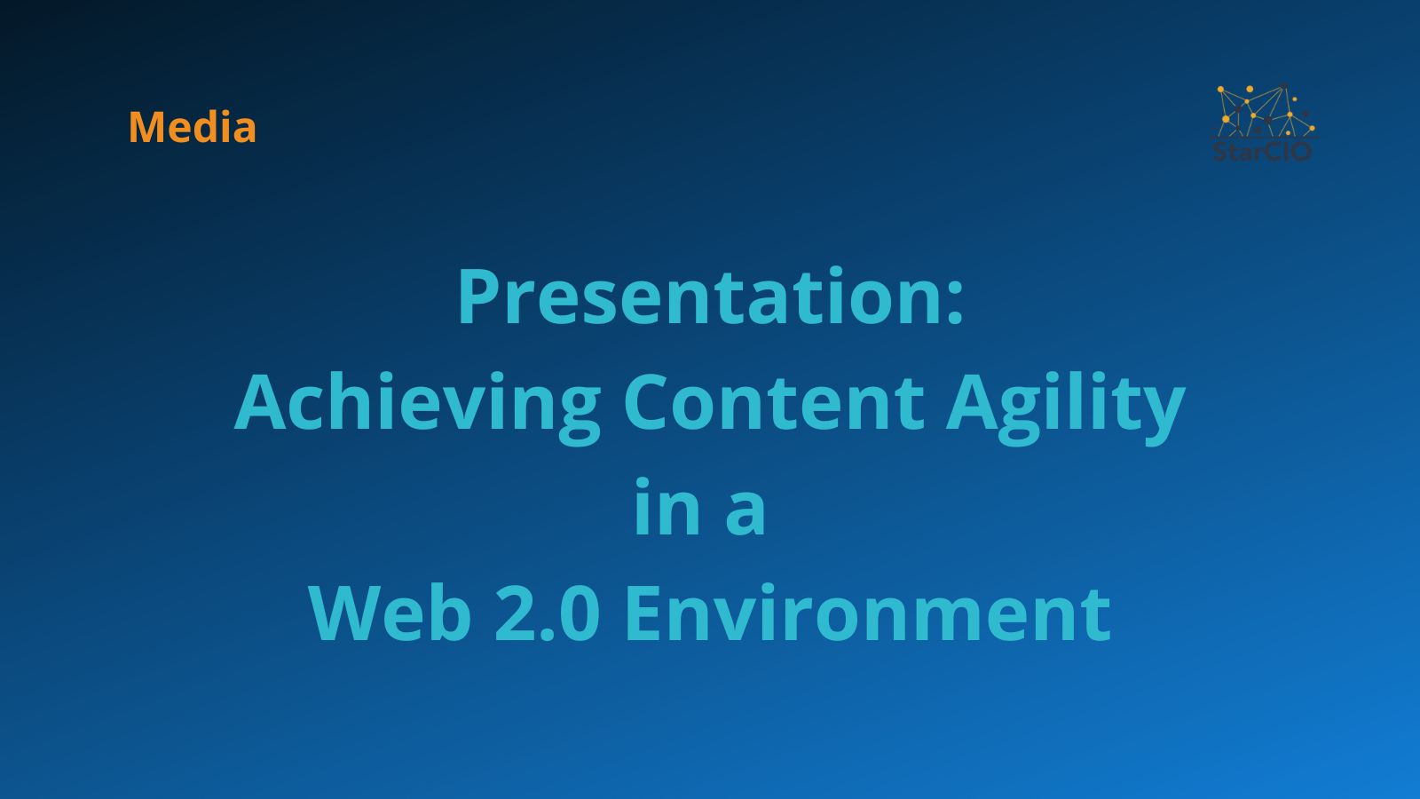 Presentation On Achieving Content Agility in a Web 2.0 Environment