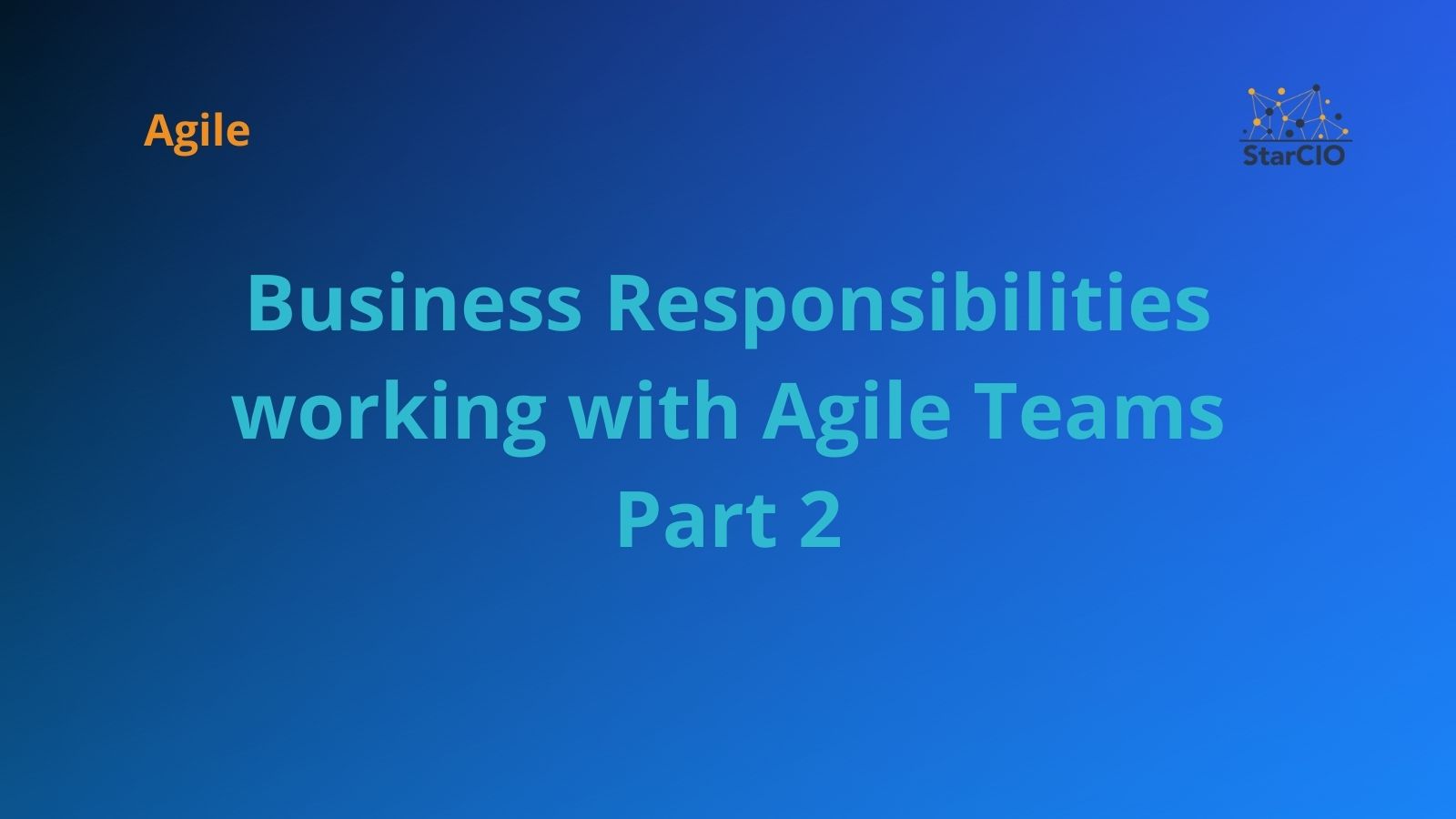 Business Responsibilities working with Agile Teams Part 2