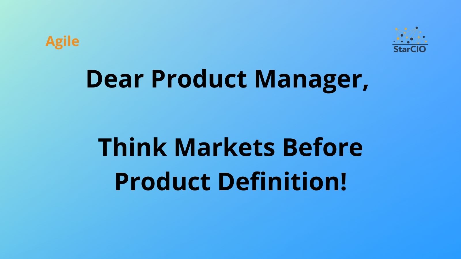 Dear Product Manager, Think Markets Before Product Definition!
