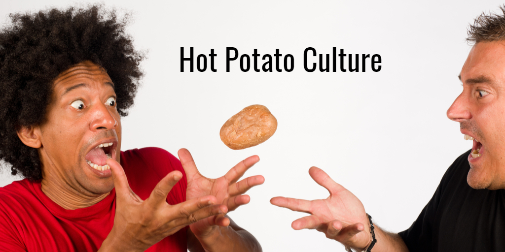 5 Signs You’re in a Hot Potato Culture