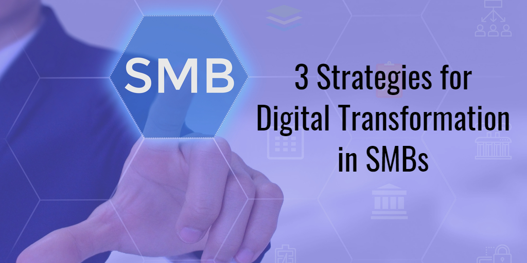 3 Digital Transformation Strategies in SMB
