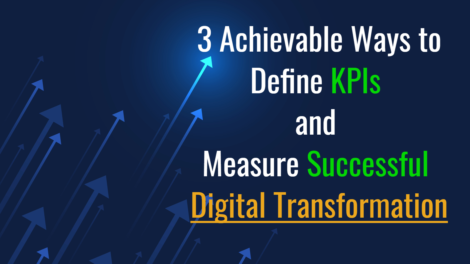 3 Achievable Ways to Define KPIs and Measure Successful Digital Transformation