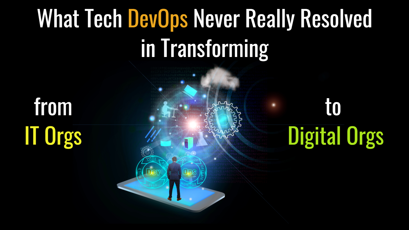 What Tech DevOps Never Really Resolved in Transforming to Digital Organizations