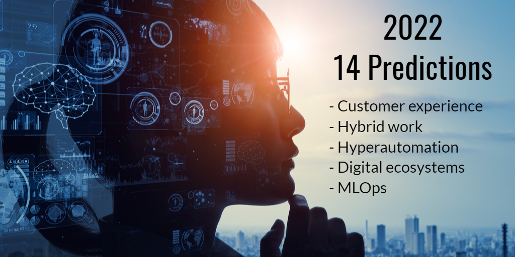14 Expert Predictions on Winning in 2022: CX, Hybrid Work, Hyperautomation, Ecosystems, and AI