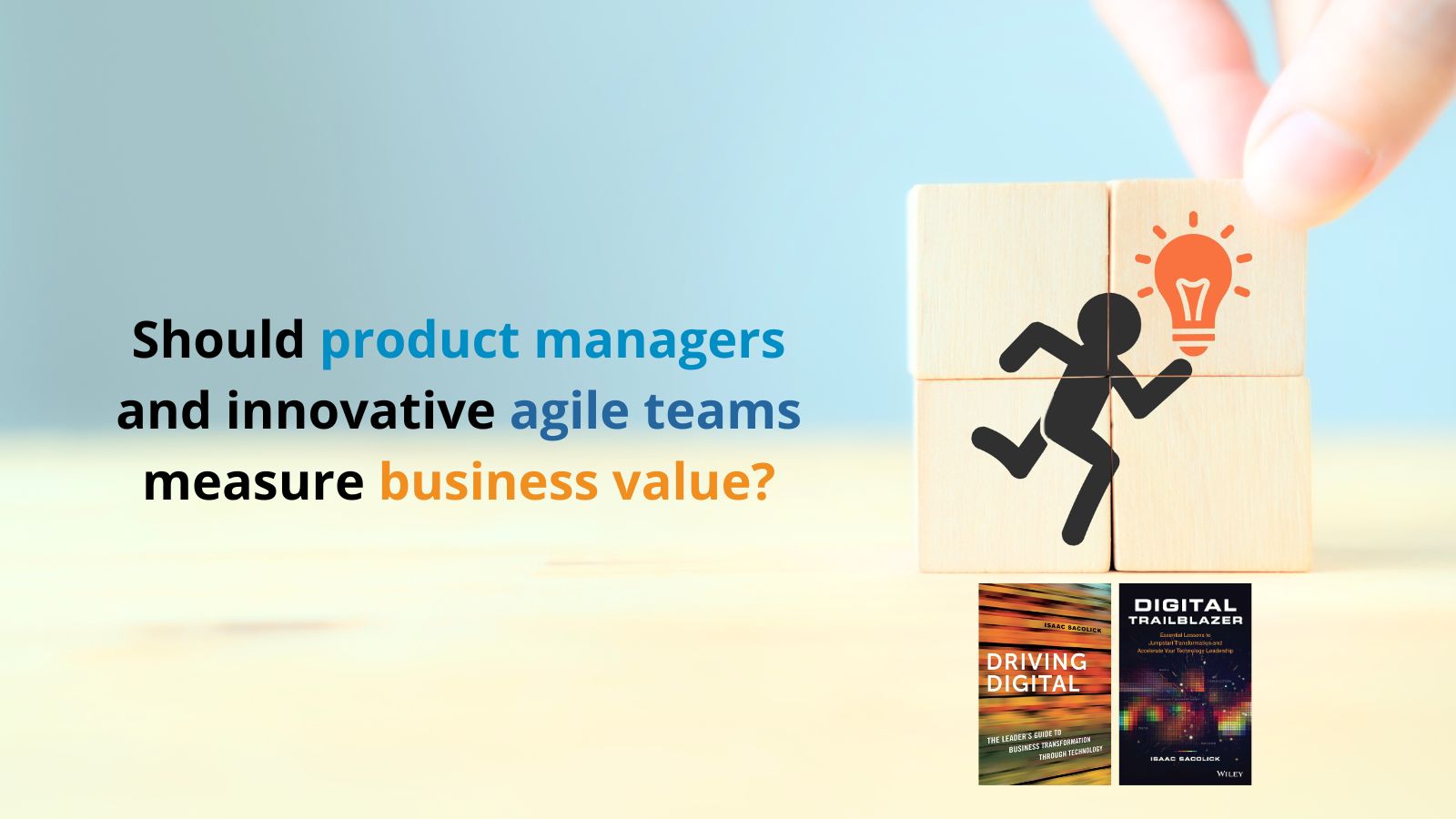 Should product managers and innovative agile teams measure business value?