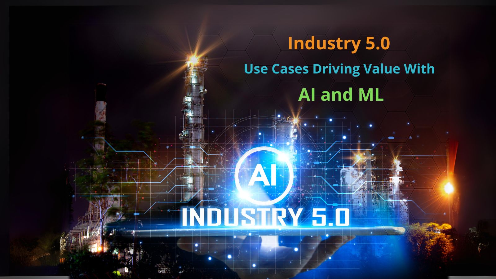 6 Astounding Industry 5.0 Use Cases Driving Value with AI and ML