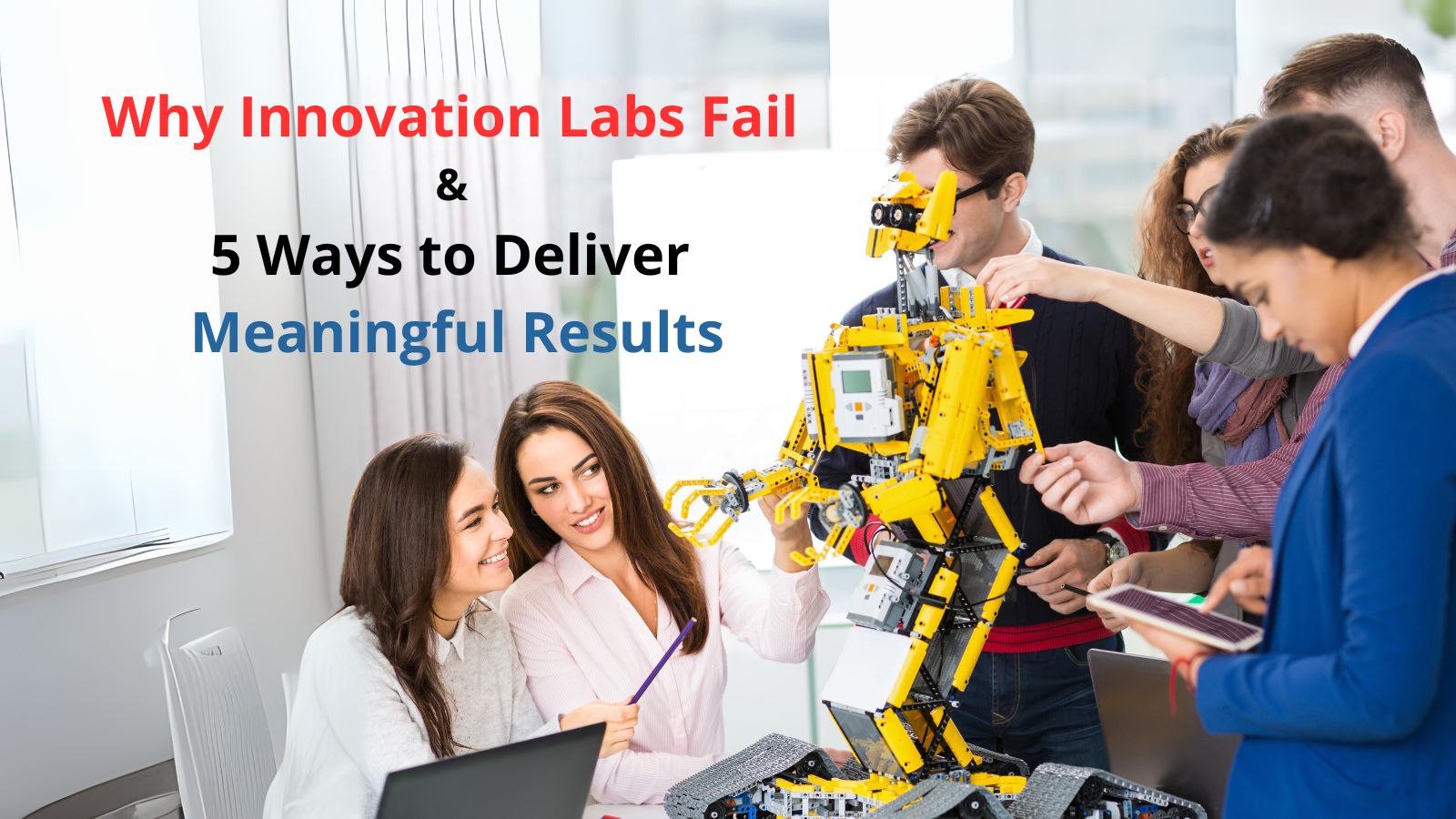 Why Innovation Labs Fail and 5 Ways to Deliver Meaningful Results