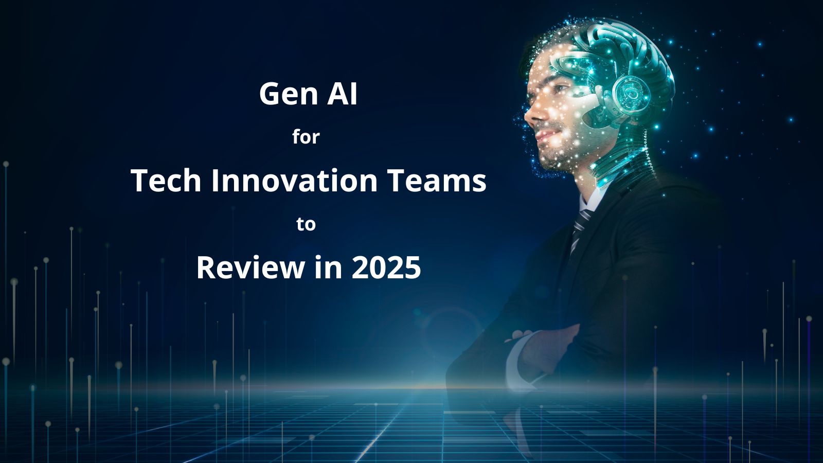 What Gen AI Should Tech Innovation Teams Review in 2025?