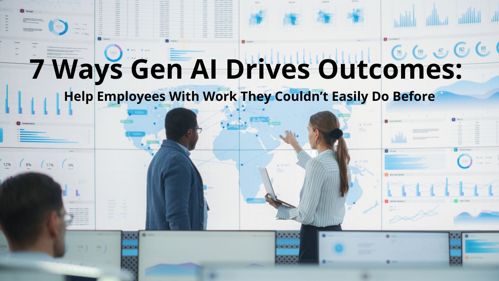7 Ways Gen AI Drives Outcomes: Help Employees  With Work They Couldn’t Easily Do Before