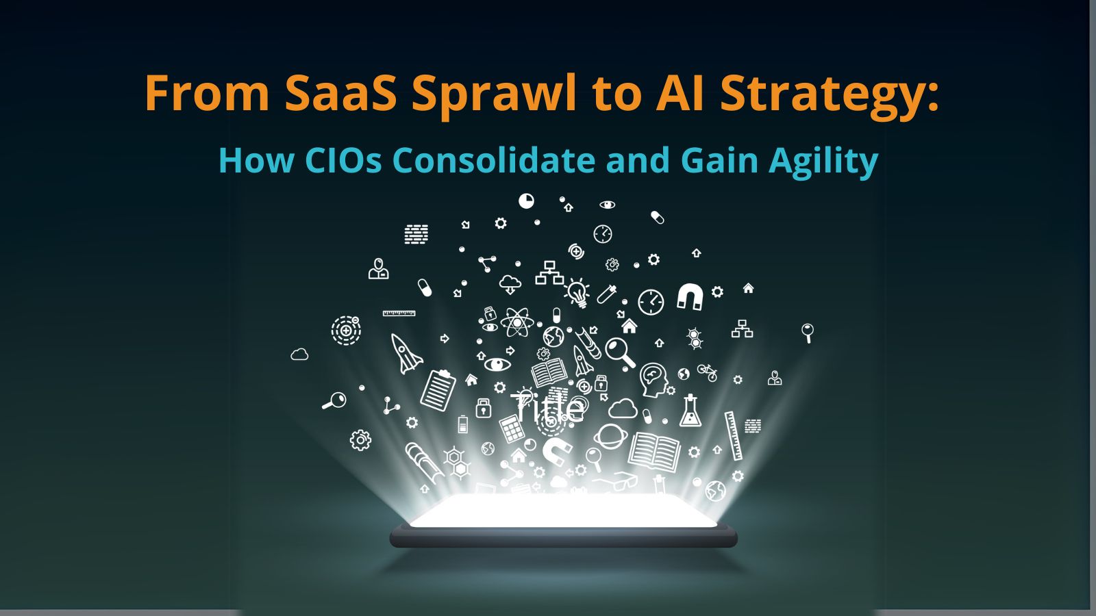 From SaaS Sprawl to AI Strategy: How CIOs Consolidate and Gain Agility