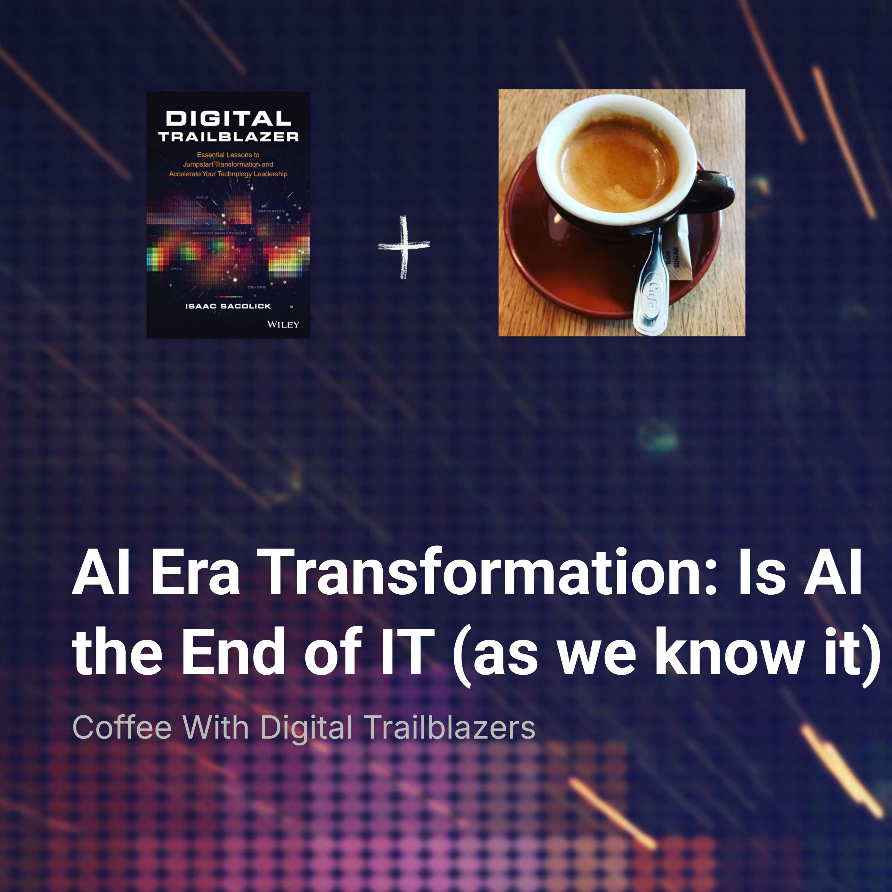 AI Era Transformation: Is AI the End of IT (as we know it)