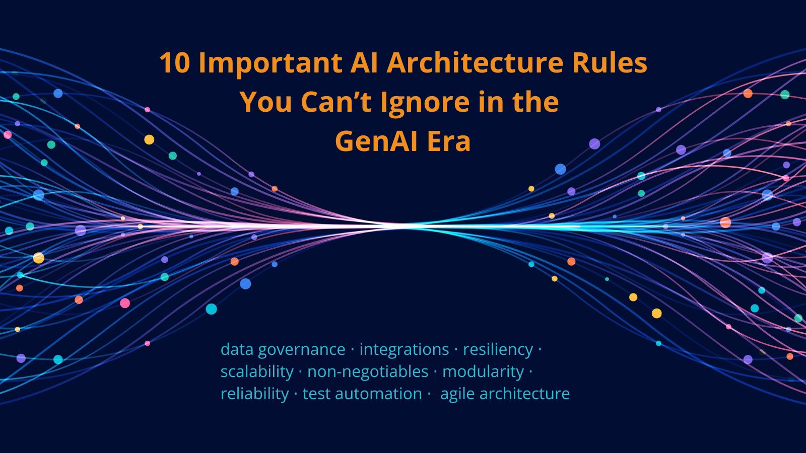 10 Important AI Architecture Rules You Can’t Ignore in the GenAI Era