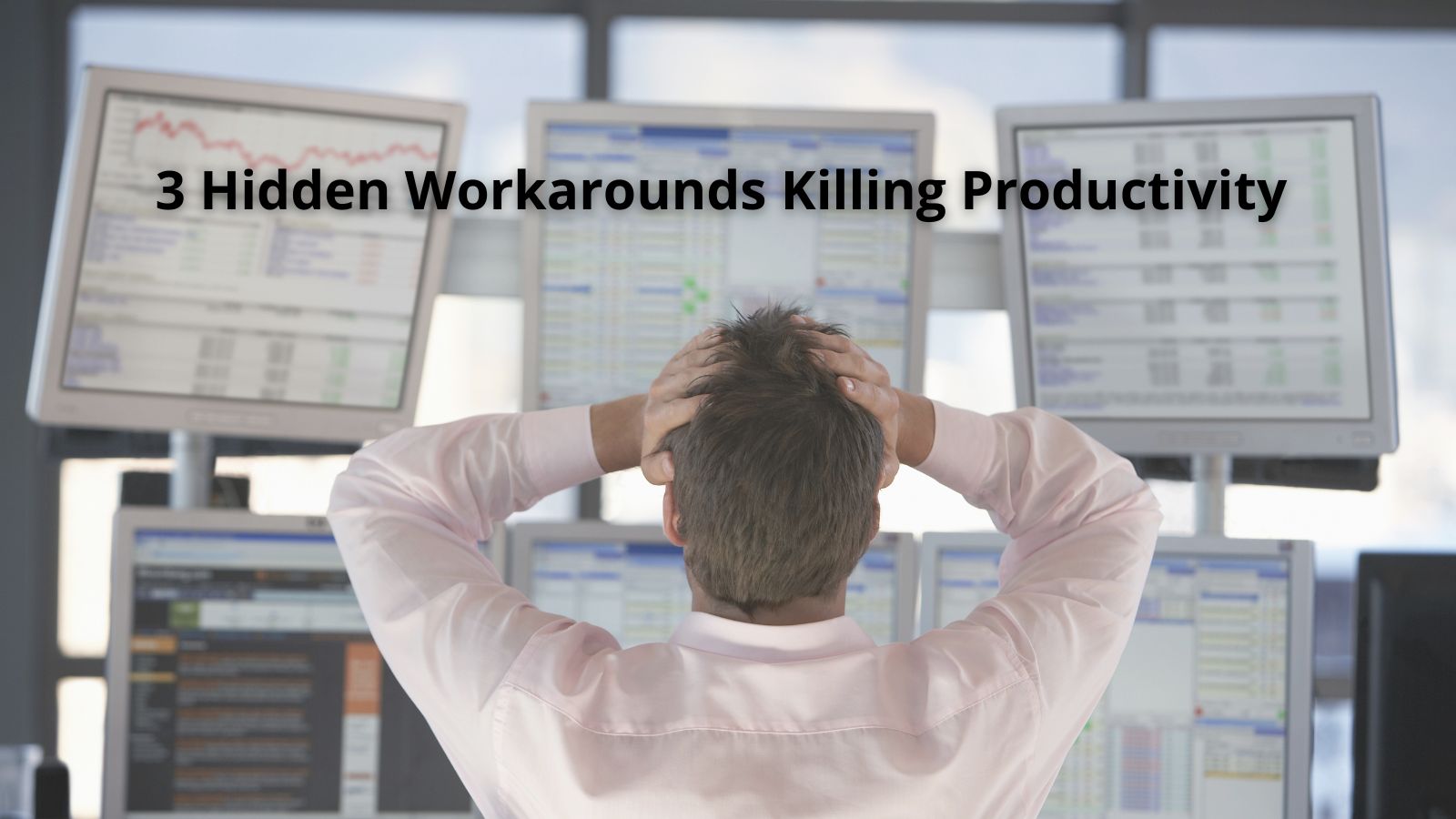 3 Hidden Workarounds Killing Productivity And How to Spot The Manual Work
