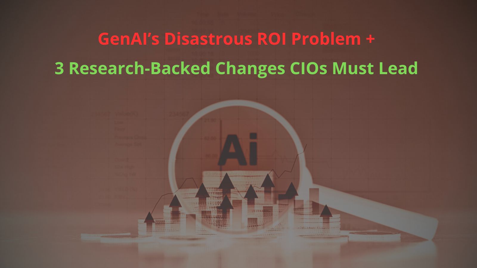 The Disastrous GenAI ROI Problem—And 3 Research-Backed Changes CIOs Must Lead