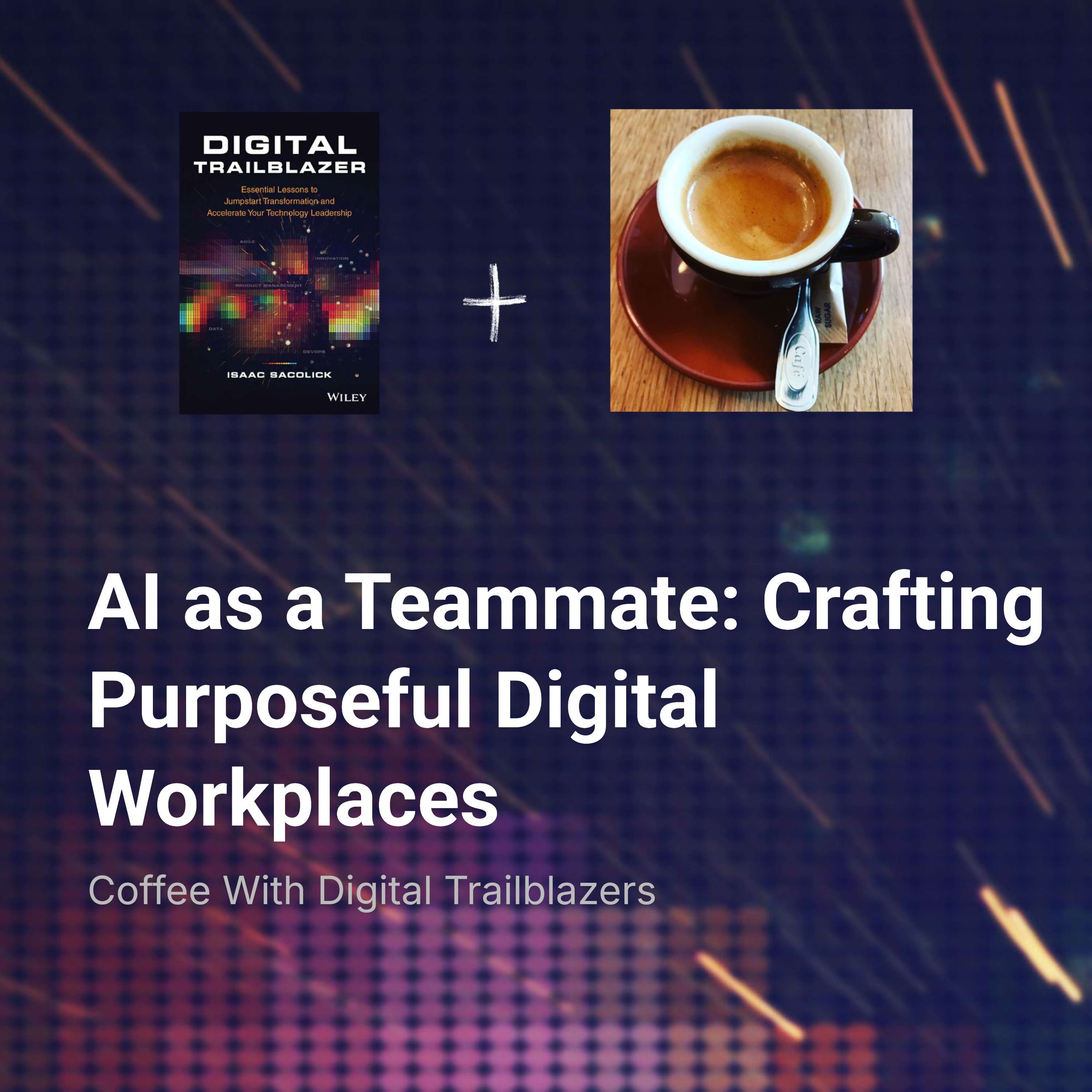 AI as a Teammate: Crafting Purposeful Digital Workplaces