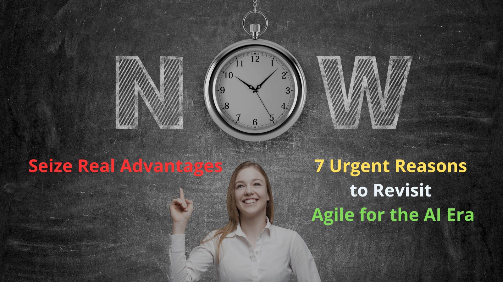 Seize Real Advantages: 7 Urgent Reasons to Revisit Agile for the AI Era