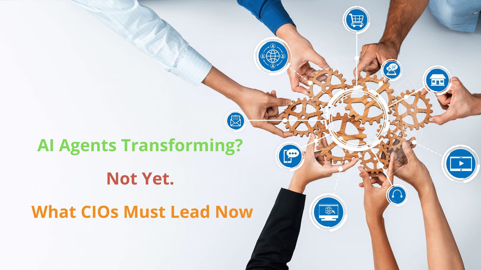 AI Agents Transforming? Not Yet. Here is What CIOs Must Lead Now