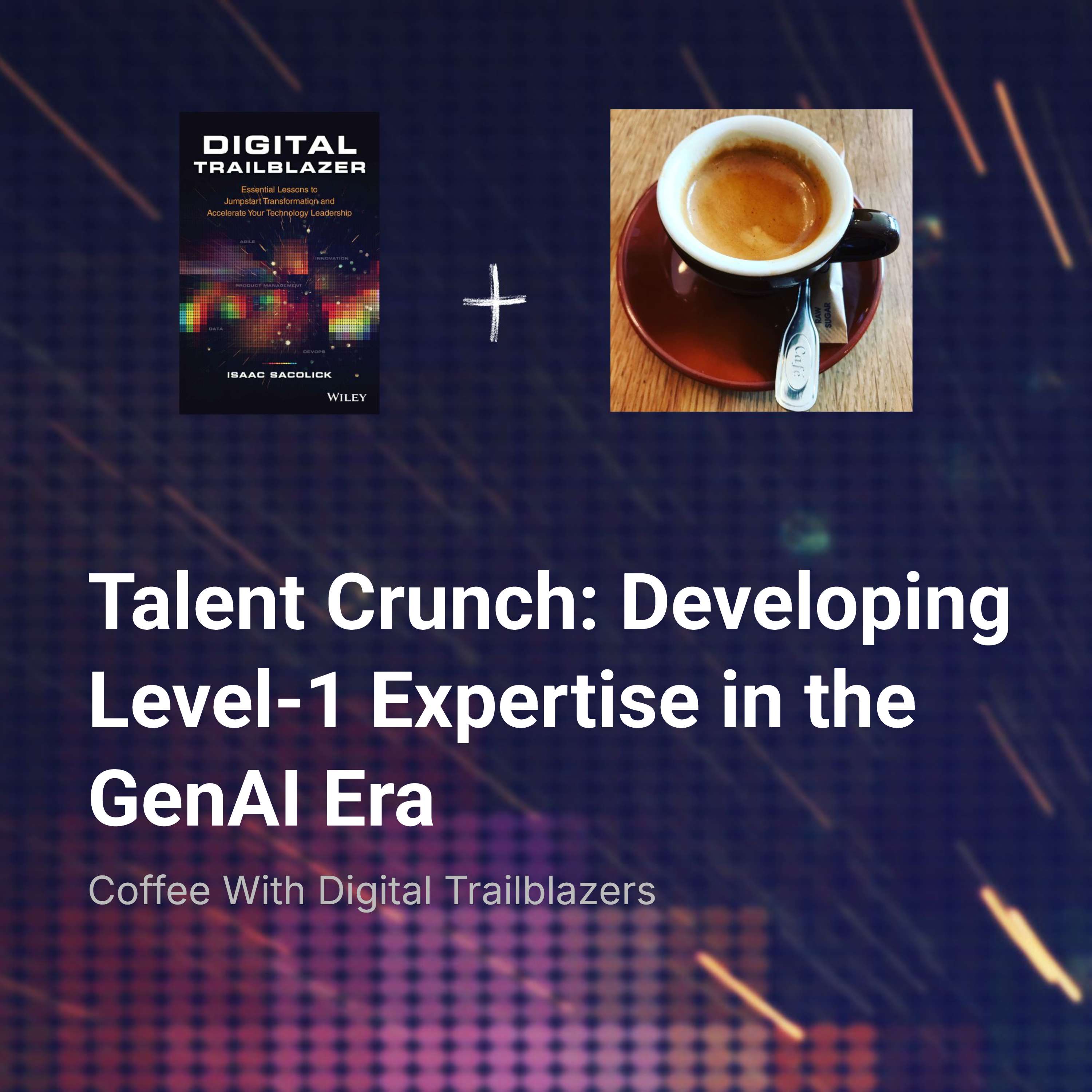 Talent Crunch: Developing Level-1 Expertise in the GenAI Era