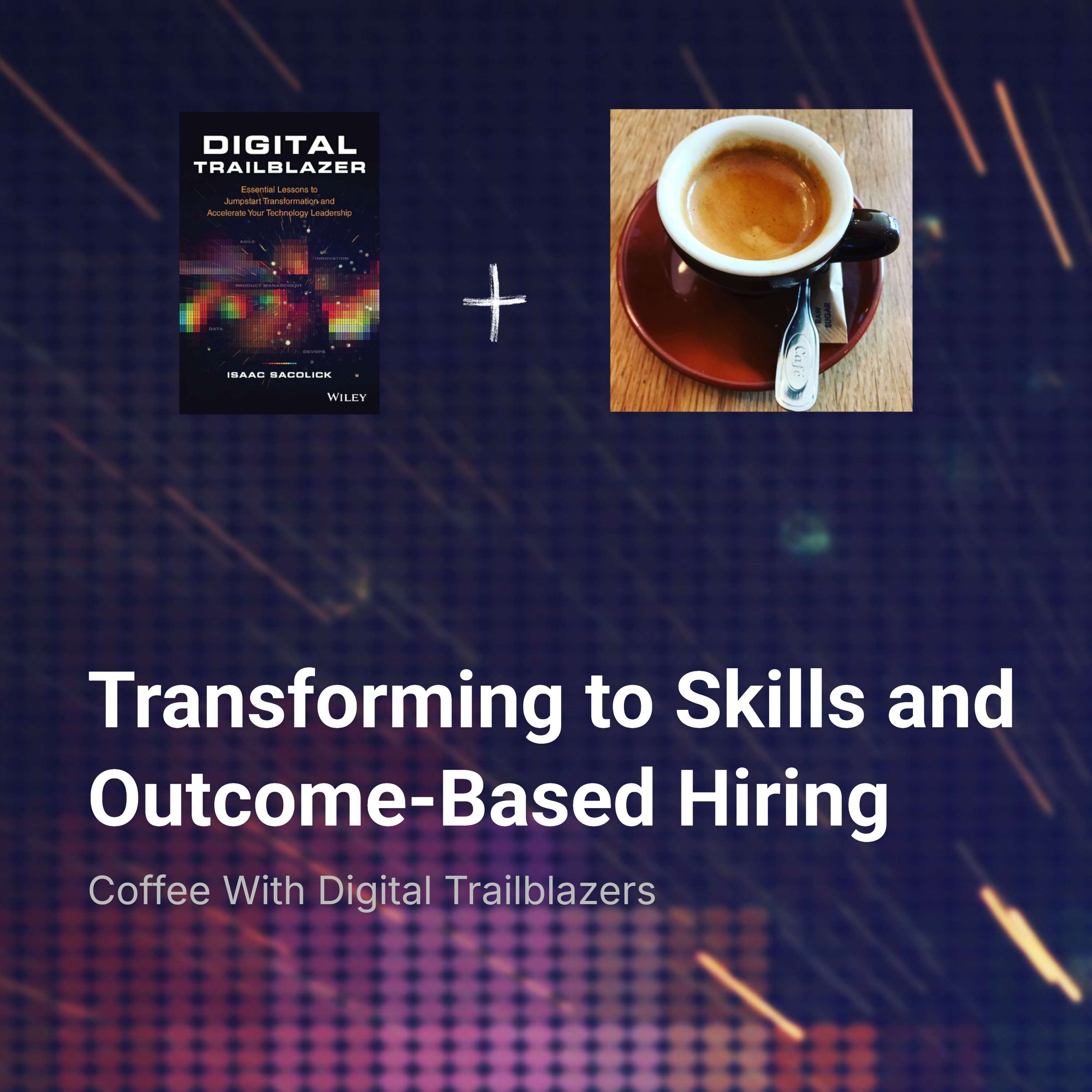 Transforming to Skills and Outcome-Based Hiring