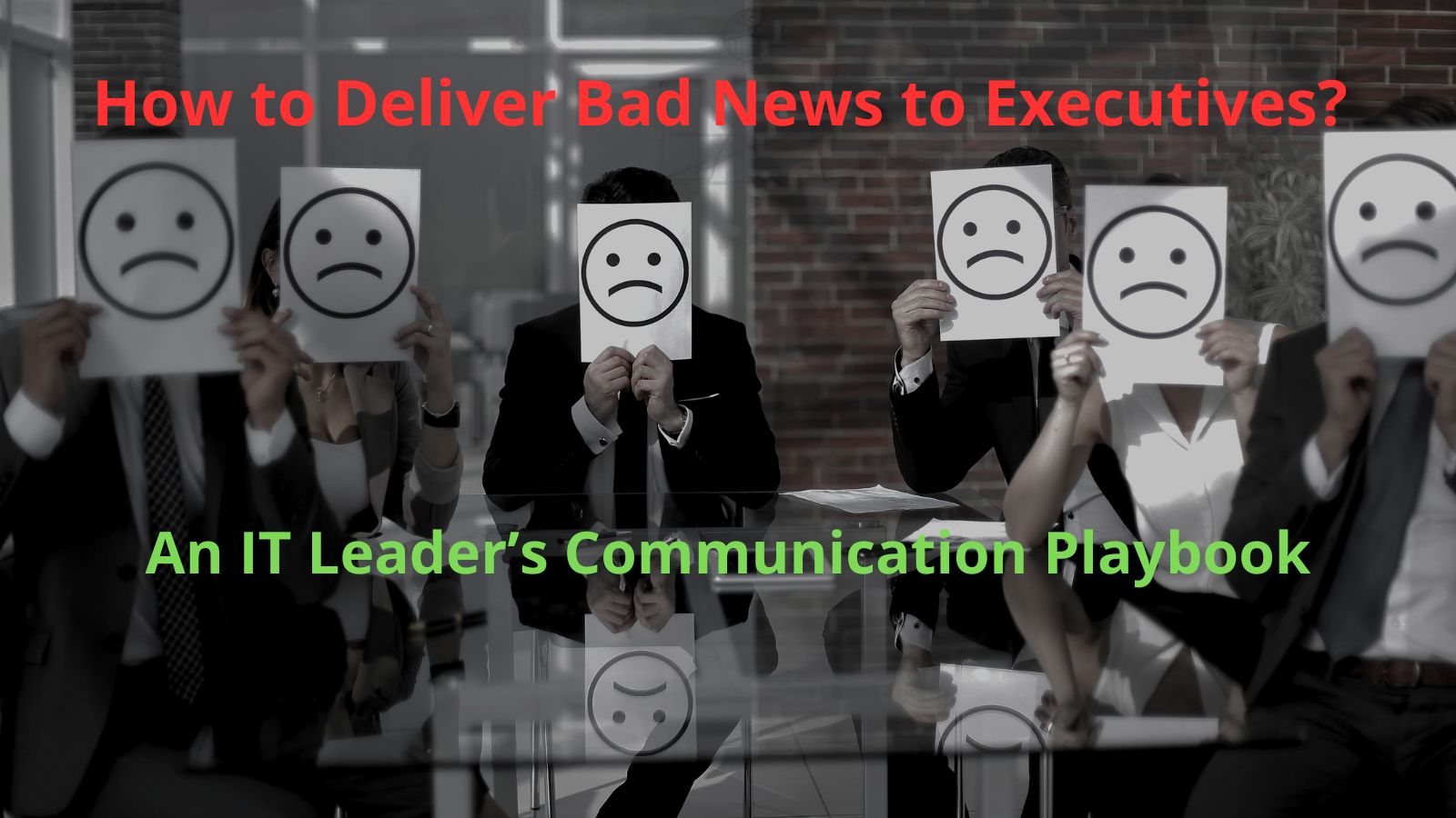 How to Deliver Bad News to Executives? An IT Leader’s Communication Playbook