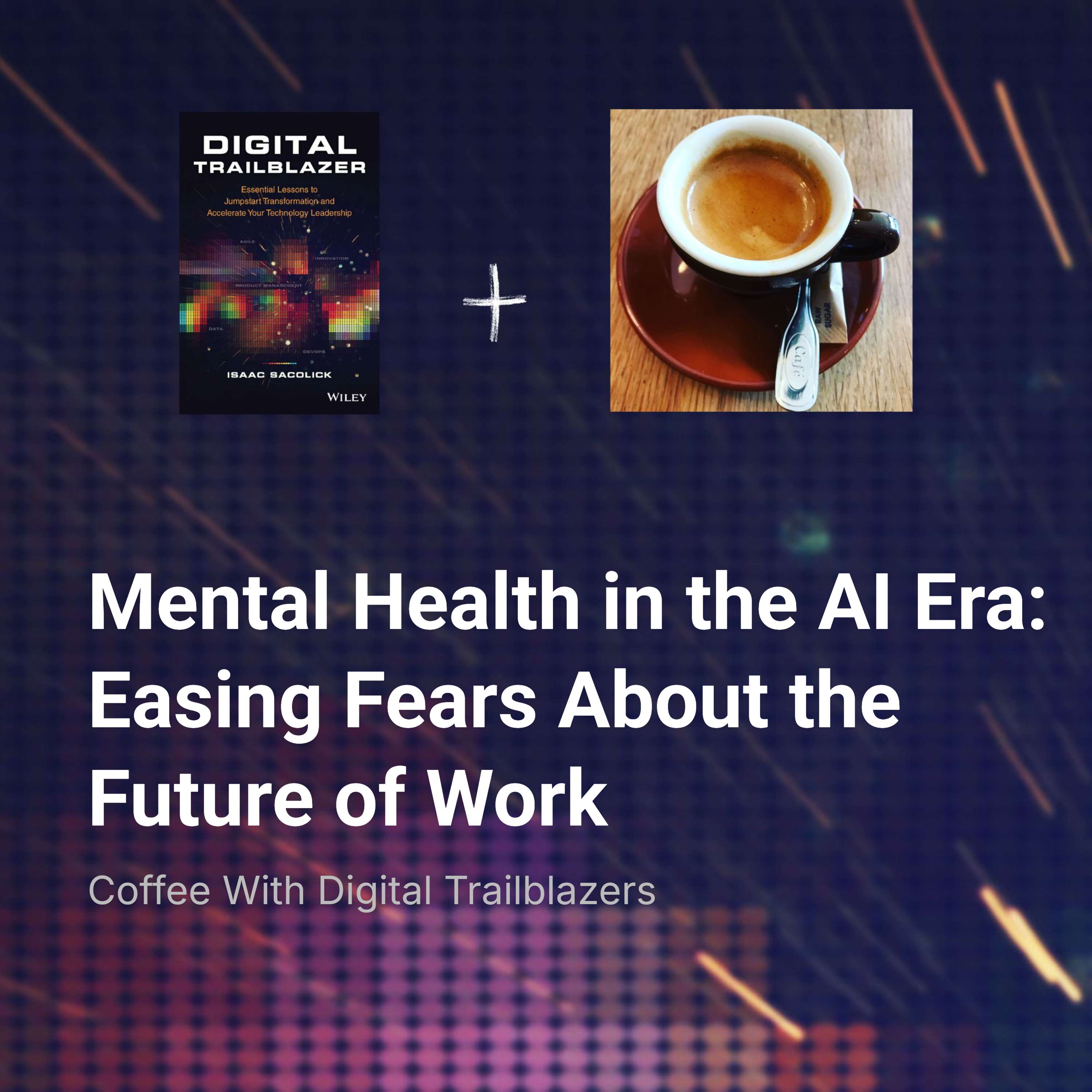 Mental Health in the AI Era: Easing Fears About the Future of Work