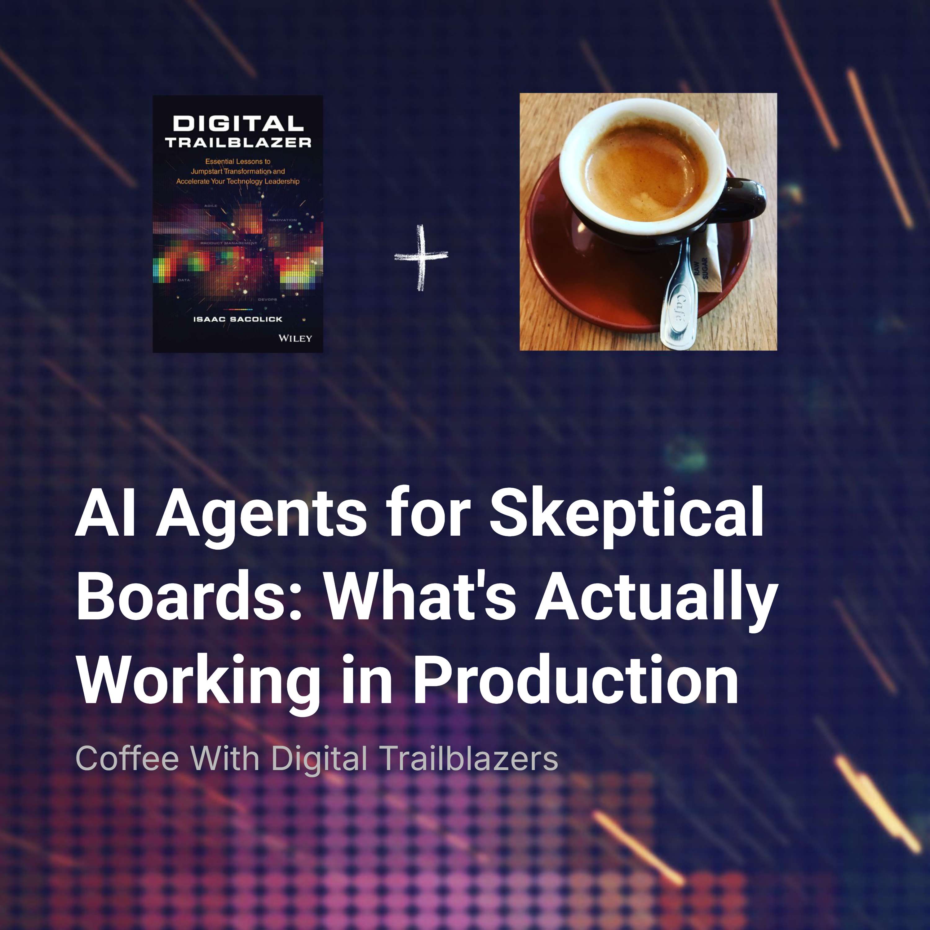 AI Agents for Skeptical Boards: What’s Actually Working in Production
